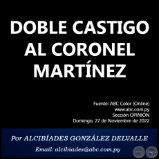 DOBLE CASTIGO AL CORONEL MARTÍNEZ - Por ALCIBÍADES GONZÁLEZ DELVALLE - Domingo, 27 de Noviembre de 2022